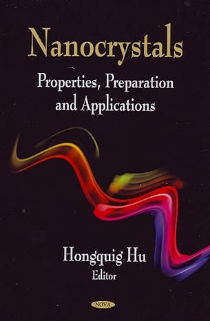nanocrystals properties preparation and applications 1st edition hongquig hu 1604569646, 978-1604569643
