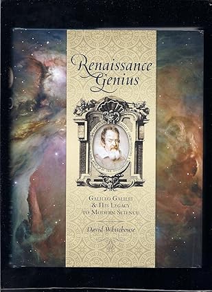 renaissance genius galileo galilei and his legacy to modern science 1st edition david whitehouse 1402769776,