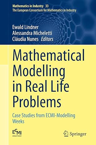 mathematical modelling in real life problems case studies from ecmi modelling weeks 1st edition ewald lindner