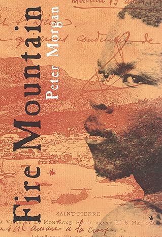 fire mountain how one man survived the worlds worst volcanic disaster 1st edition peter morgan 0747556768,