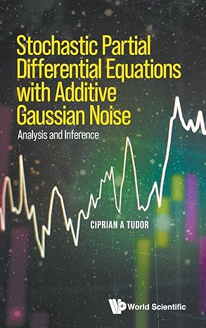 stochastic partial differential equations with additive gaussian noise analysis and inference 1st edition