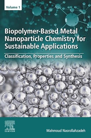 biopolymer based metal nanoparticle chemistry for sustainable applications volume 1 classification properties