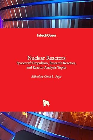 nuclear reactors spacecraft propulsion research reactors and reactor analysis topics 1st edition chad l pope