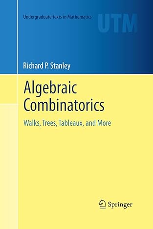 algebraic combinatorics walks trees tableaux and more 1st edition richard p stanley 1489992855, 978-1489992857