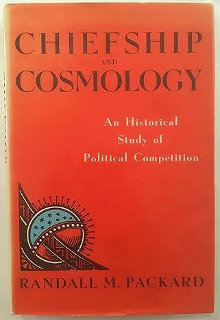 chiefship and cosmology an historical study of political competition 1st edition randall m packard