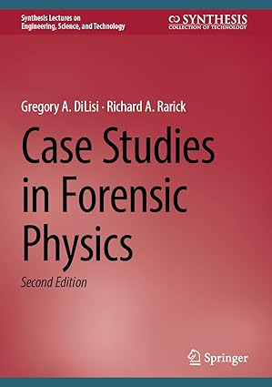 case studies in forensic physics 1st edition gregory a dilisi ,richard a rarick 3031757203, 978-3031757204