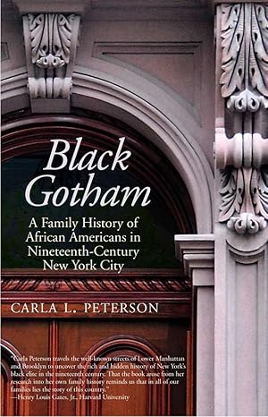 black gotham a family history of african americans in nineteenth century new york city 1st edition carla l