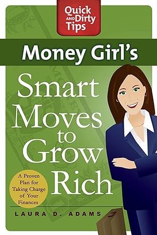 money girls smart moves to grow rich a proven plan for taking charge of your finances 1st edition laura d