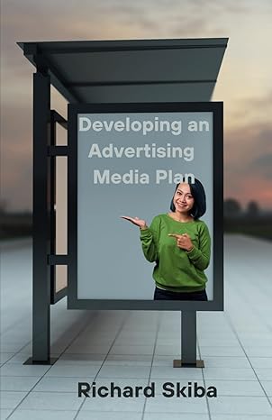 developing an advertising media plan 1st edition richard skiba 1763696448, 978-1763696440