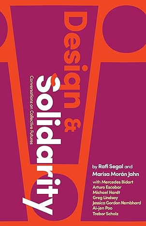 design and solidarity conversations on collective futures 1st edition rafi segal ,marisa mora n jahn