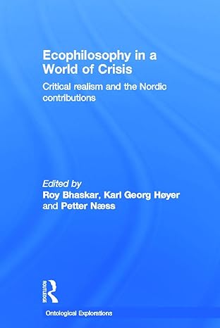 ecophilosophy in a world of crisis critical realism and the nordic contributions 1st edition roy bhaskar