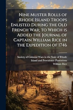 nine muster rolls of rhode island troops enlisted during the old french war to which is added the journal of
