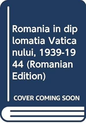 romai nia ii n diplomati ia vaticanului 1939 1944 1st edition i dumitriu snagov 9739525822, 978-9739525824