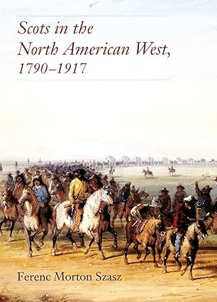 scots in the north american west 1790a 1917 1st edition ferenc morton szasz 0806132531, 978-0806132532