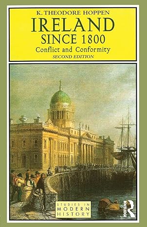 ireland since 1800 conflict and conformity 1st edition k theodore theodore hoppen 0582322545, 978-0582322547