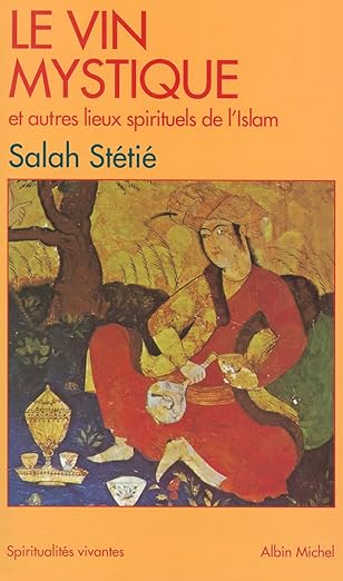 le vin mystique et autres lieux spirituels de lislam 1st edition salah sta c tia c 2226133682, 978-2226133687