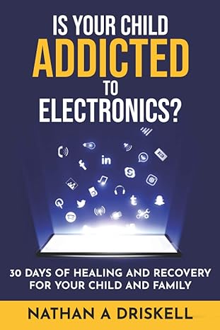 is your child addicted to electronics 30 days of healing and recovery for your child and family 1st edition