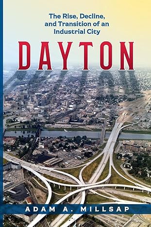 dayton the rise decline and transition of an industrial city 1st edition adam a millsap 0814255558,