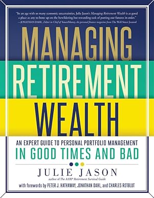 managing retirement wealth an expert guide to personal portfolio management in good times and bad 1st edition