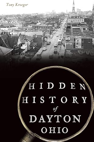 hidden history of dayton ohio 1st edition anthony kroeger 1467142506, 978-1467142502