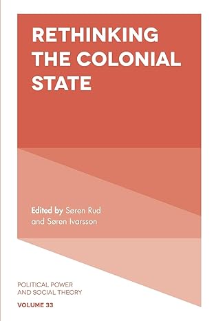 rethinking the colonial state 1st edition soren rud 1838679251, 978-1838679255