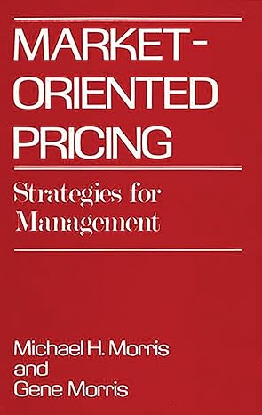 market oriented pricing strategies for management 1st edition michael morris ,frederck morris 0899304028,