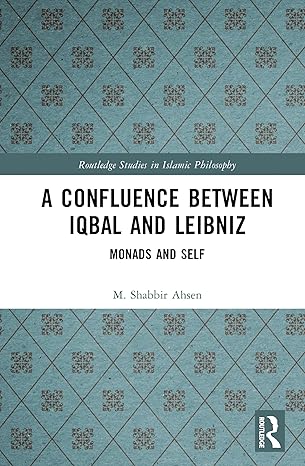 a confluence between iqbal and leibniz monads and self 1st edition m shabbir ahsen 1032427388, 978-1032427386