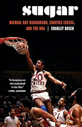 sugar micheal ray richardson eighties excess and the nba 1st edition charley rosen 1496202163, 978-1496202161