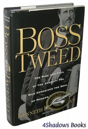 boss tweed the rise and fall of the corrupt pol who conceived the soul of modern new york 1st edition kenneth