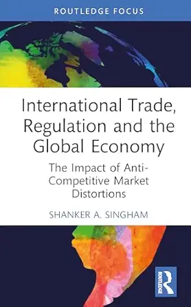 international trade regulation and the global economy 1st edition shanker singham 1032944161, 978-1032944166