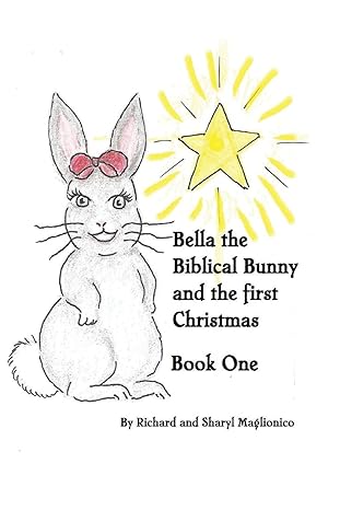 bella the biblical bunny and the first christmas 1st edition mr richard maglionico ,sharyl maglionico