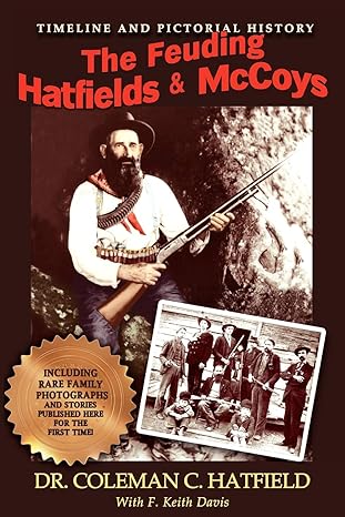 the feuding hatfields and mccoys 1st edition coleman c hatfield ,f keith davis 0979323622, 978-0979323621