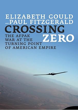 crossing zero the afpak war at the turning point of american empire 1st edition elizabeth gould ,paul