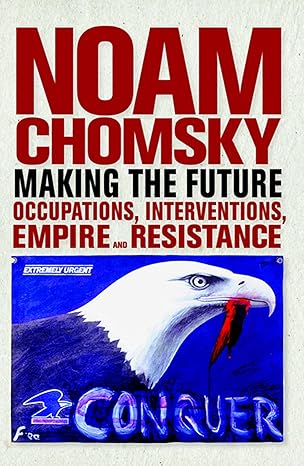 making the future occupations interventions empire and resistance 1st edition noam chomsky 0872865371,