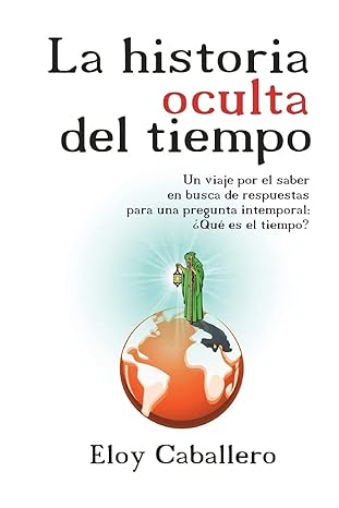 la historia oculta del tiempo 1st edition eloy caballero 1720983704, 978-1720983705