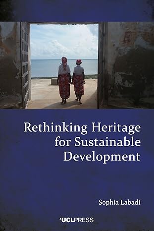rethinking heritage for sustainable development international frameworks local impacts 1st edition sophia