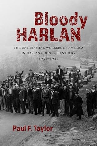 bloody harlan the united mine workers of america in harlan county kentucky 1931 1941 1st edition paul f