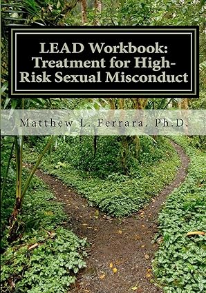 lead workbook treatment for high risk sexual misconduct 1st edition matthew l ferrara ph d 1480173088,