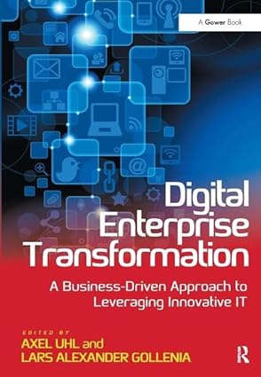 digital enterprise transformation a business driven approach to leveraging innovative it 1st edition axel uhl
