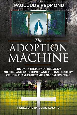 the adoption machine the dark history of irelands mother and baby homes and the inside story of how tuam 800