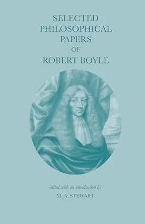selected philosophical papers of robert boyle 1st edition robert boyle ,m a stewart 0872201228, 978-0872201224