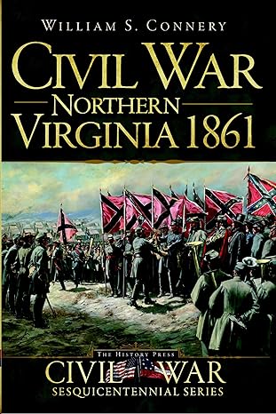 civil war northern virginia 1861 1st edition william s connery ,doug bostick 1609493524, 978-1609493523