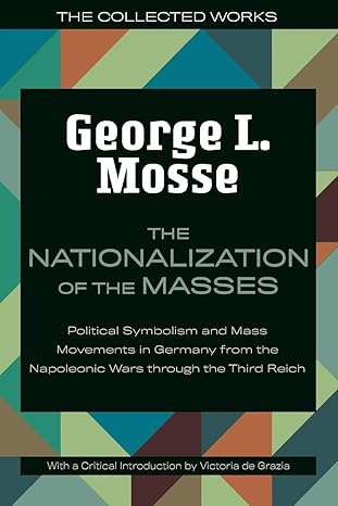 the nationalization of the masses political symbolism and mass movements in germany from the napoleonic wars