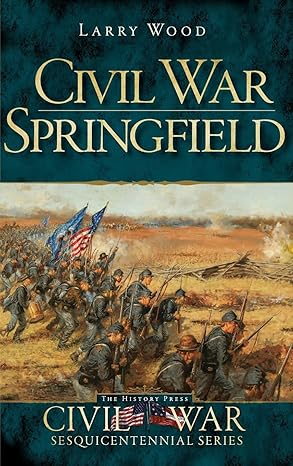 civil war springfield 1st edition larry wood 1540230376, 978-1540230379