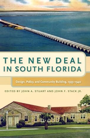 the new deal in south florida design policy and community building 1933 1940 1st edition john a stuart ,john