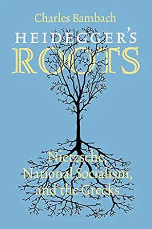 heideggers roots nietzsche national socialism and the greeks 1st edition charles r bambach 0801472660,