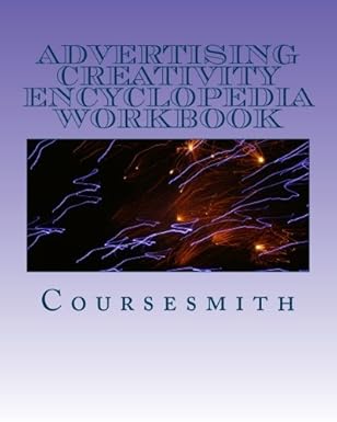 advertising creativity encyclopedia workbook 1st edition coursesmith 1466461233, 978-1466461239