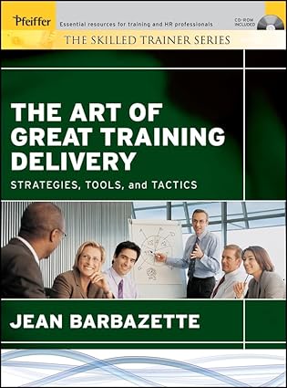 the art of great training delivery strategies tools and tactics 1st edition jean barbazette 0787975249,