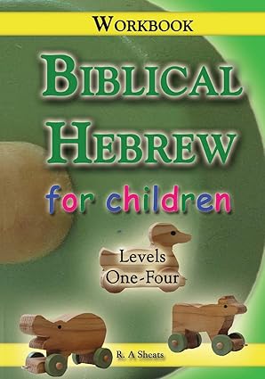 biblical hebrew for children workbook 1st edition r a sheats 1093221372, 978-1093221374