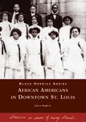 african americans in downtown st louis 1st edition john a wright sr 0738531677, 978-0738531670